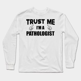 Pathologist - Trust me I'm a pathologist Long Sleeve T-Shirt